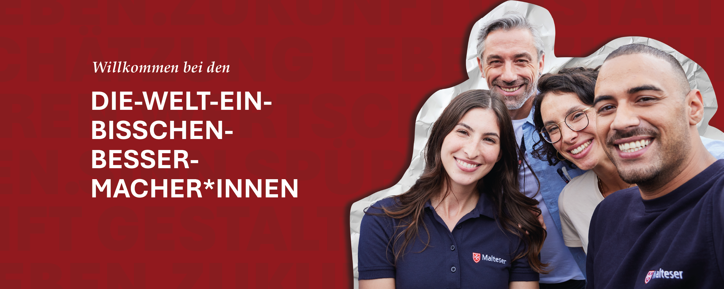 Mehrere Mitarbeitende der Malteser mit der Botschaft: „Willkommen bei den Die-Welt-ein-bisschen-besser-Macher*innen“.